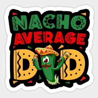 Nacho Average Dad Cinco De Mayo Mexican Daddy Funny Fiesta Sticker